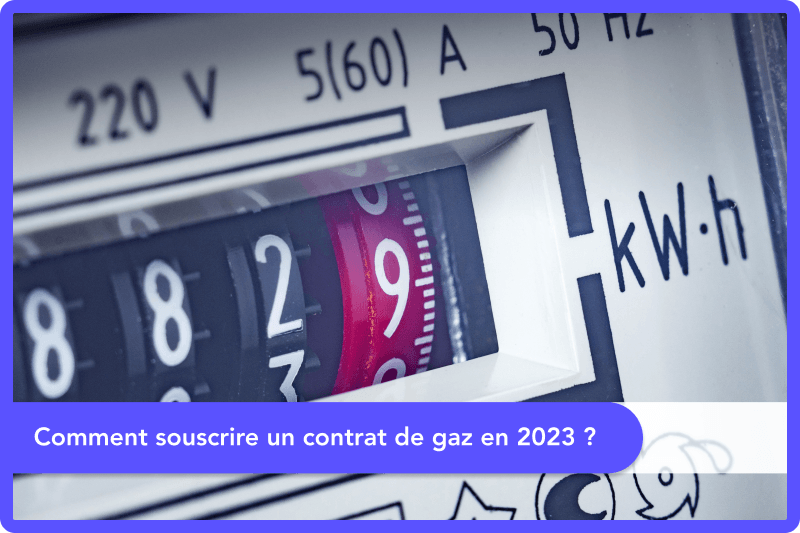 Comment souscrire un contrat de gaz en 2025 ?