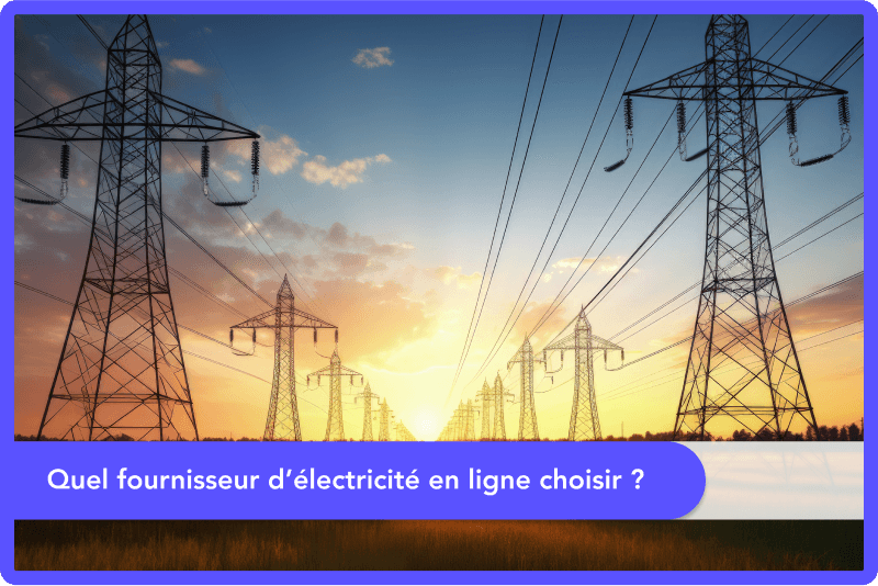 Quel fournisseur d’électricité en ligne choisir ?