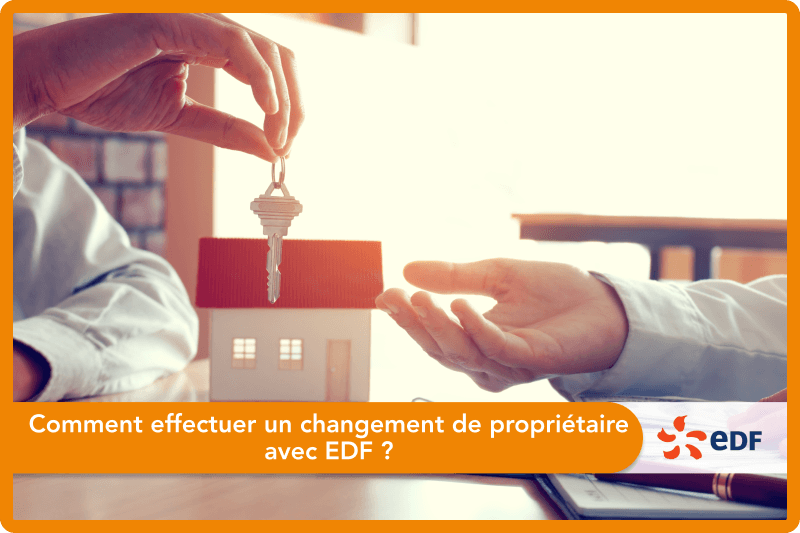 Comment effectuer un changement de propriétaire avec EDF ?