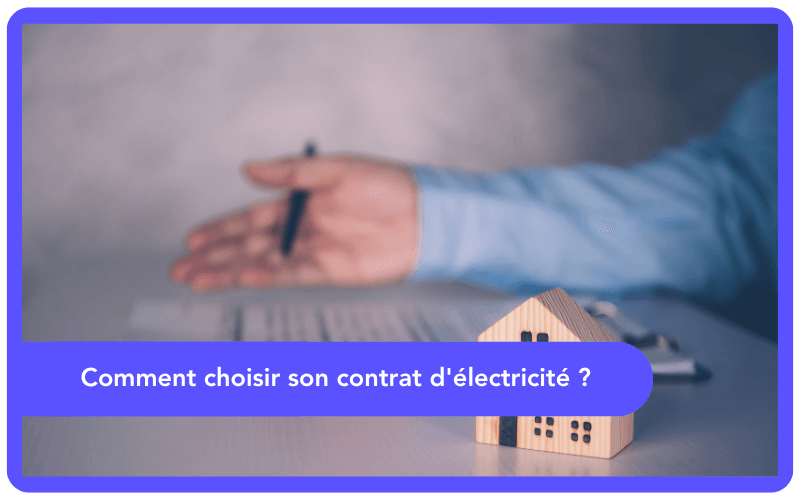 Comment choisir son contrat d'électricité ?